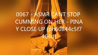 0067 - ASMR CANT STOP CUMMING ON HER - PINAY CLOSE UP (ph60844c5f7464d)